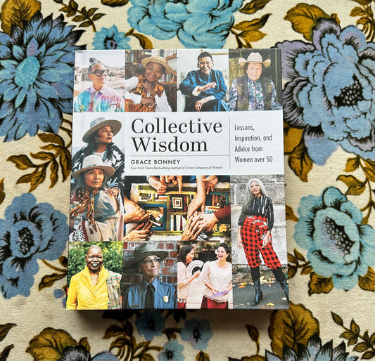 collective wisdom: lessons, inspiration, and advice from women over 50 *signed copy* book from flower + furbish Shop now at flower + furbish