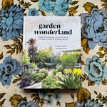 garden wonderland: create life-changing outdoor spaces for beauty, harvest, meaning, and joy book from flower + furbish Shop now at flower + furbish